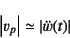 \begin{displaymath}
\left\vert v_p\right\vert\simeq \left\vert\ddot{w}(t)\right\vert
\end{displaymath}