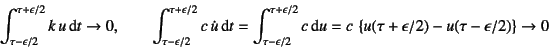 \begin{displaymath}
\int_{\tau-\epsilon/2}^{\tau+\epsilon/2} k u \dint t \to 0,...
...=c \left\{u(\tau+\epsilon/2)-u(\tau-\epsilon/2)\right\} \to 0
\end{displaymath}