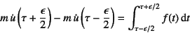 \begin{displaymath}
m \dot{u}\left(\tau+\dfrac{\epsilon}{2}\right)-
m \dot{u}\...
...}\right)=
\int_{\tau-\epsilon/2}^{\tau+\epsilon/2} f(t)\dint t
\end{displaymath}