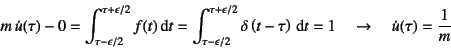 \begin{displaymath}
m \dot{u}(\tau) - 0 =
\int_{\tau-\epsilon/2}^{\tau+\epsilon...
...tau\right) \dint t=1
\quad\to\quad \dot{u}(\tau)=\dfrac{1}{m}
\end{displaymath}