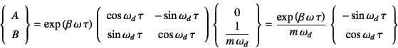 \begin{displaymath}
\left\{\begin{array}{c}
A  B
\end{array}\right\}=\exp\lef...
... -\sin\omega_d \tau  \cos\omega_d \tau
\end{array}\right\}
\end{displaymath}