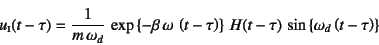 \begin{displaymath}
u\subsc{i}(t-\tau)=
\dfrac{1}{m \omega_d} 
\exp\left\{-\b...
...,
H(t-\tau) 
\sin\left\{\omega_d\left(t-\tau\right)\right\}
\end{displaymath}