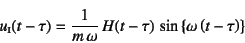 \begin{displaymath}
u\subsc{i}(t-\tau)=
\dfrac{1}{m \omega} 
H(t-\tau) 
\sin\left\{\omega\left(t-\tau\right)\right\}
\end{displaymath}