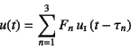 \begin{displaymath}
u(t)=\sum_{n=1}^3 F_n u\subsc{i}\left(t-\tau_n\right)
\end{displaymath}