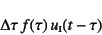 \begin{displaymath}
\Delta\tau f(\tau) u\subsc{i}(t-\tau)
\end{displaymath}