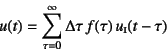 \begin{displaymath}
u(t)=\sum_{\tau=0}^\infty \Delta\tau f(\tau) u\subsc{i}(t-\tau)
\end{displaymath}