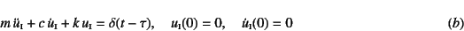 \begin{displaymath}
m \ddot{u}\subsc{i}+c \dot{u}\subsc{i}+k u\subsc{i}=\delt...
...quad
u\subsc{i}(0)=0, \quad \dot{u}\subsc{i}(0)=0
\eqno{(b)}
\end{displaymath}