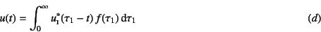 \begin{displaymath}
u(t) = \int_0^\infty u\subsc{i}^\ast(\tau_1-t)   f(\tau_1) \dint \tau_1
\eqno{(d)}
\end{displaymath}