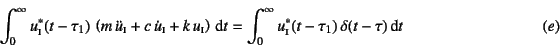 \begin{displaymath}
\int_0^\infty u\subsc{i}^\ast(t-\tau_1)  
\left( m \ddot{...
...u\subsc{i}^\ast(t-\tau_1)   \delta(t-\tau) \dint t
\eqno{(e)}
\end{displaymath}