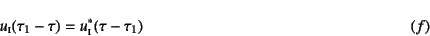 \begin{displaymath}
u\subsc{i}(\tau_1-\tau) = u\subsc{i}^\ast(\tau-\tau_1)
\eqno{(f)}
\end{displaymath}