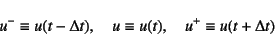 \begin{displaymath}
u^-\equiv u(t-\Delta t), \quad u\equiv u(t), \quad u^+\equiv u(t+\Delta t)
\end{displaymath}