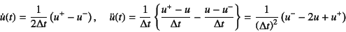 \begin{displaymath}
\dot{u}(t)=\dfrac{1}{2\Delta t}\left(u^+-u^-\right), \quad
\...
...}=
\dfrac{1}{\left(\Delta t\right)^2}
\left(u^-2u+u^+\right)
\end{displaymath}