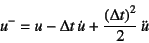 \begin{displaymath}
u^-=u-\Delta t \dot{u}+\dfrac{\left(\Delta t\right)^2}{2} \ddot{u}
\end{displaymath}