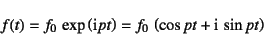 \begin{displaymath}
f(t)=f_0 \exp\left(\mbox{i}pt\right)
=f_0 \left(\cos pt+\mbox{i} \sin pt\right)
\end{displaymath}