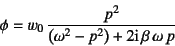 \begin{displaymath}
\phi=w_0 \dfrac{p^2}{\left(\omega^2-p^2\right)+2\mbox{i} \beta \omega p}
\end{displaymath}