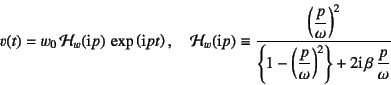 \begin{displaymath}
v(t)=w_0 {\cal H}_w(\mbox{i}p) \exp\left(\mbox{i}pt\right)...
...omega}\right)^2\right\}
+2\mbox{i} \beta \dfrac{p}{\omega}}
\end{displaymath}