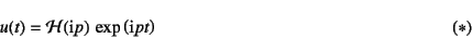 \begin{displaymath}
u(t)={\cal H}(\mbox{i}p) \exp\left(\mbox{i}pt\right)
\eqno{(*)}
\end{displaymath}