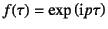 $f(\tau)=\exp\left(\mbox{i}p\tau\right)$