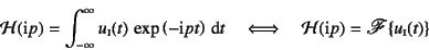 \begin{displaymath}
{\cal H}(\mbox{i}p)=\int_{-\infty}^\infty u\subsc{i}(t) 
\...
...mbox{i}p)=\mbox{\fontMathScript F}\left\{u\subsc{i}(t)\right\}
\end{displaymath}