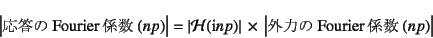 \begin{displaymath}
\left\vert\mbox{FourierW}(np)\right\vert
=\left\ve...
...t \times 
\left\vert\mbox{O͂FourierW}(np)\right\vert
\end{displaymath}