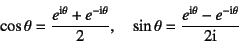 \begin{displaymath}
\cos\theta=\dfrac{e^{\mbox{\scriptsize i}\theta}
+e^{-\mbox...
...ptsize i}\theta}
-e^{-\mbox{\scriptsize i}\theta}}{2\mbox{i}}
\end{displaymath}