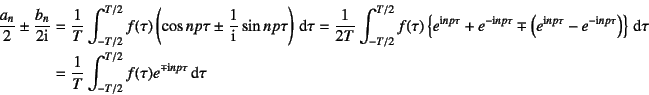 \begin{eqnarray*}
\dfrac{a_n}{2}\pm\dfrac{b_n}{2\mbox{i}}
&=&\dfrac{1}{T}\int_{-...
...{-T/2}^{T/2}f(\tau)
e^{\mp\mbox{\scriptsize i}np \tau}\dint\tau
\end{eqnarray*}