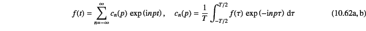 \begin{twoeqns}
\EQab
f(t)=\sum_{n=-\infty}^{\infty} c_n(p) \exp\left(\mbox{i}n...
...t_{-T/2}^{T/2}
f(\tau) \exp\left(-\mbox{i}np\tau\right)\dint\tau
\end{twoeqns}