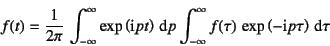 \begin{displaymath}
f(t)=\dfrac{1}{2\pi} \int_{-\infty}^\infty
\exp\left(\mbox...
...fty}^\infty
f(\tau) \exp\left(-\mbox{i}p\tau\right)\dint\tau
\end{displaymath}