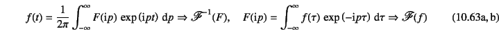 \begin{twoeqns}
\EQab
f(t)=\dfrac{1}{2\pi} \int_{-\infty}^\infty F(\mbox{i}p) 
...
...x{i}p\tau\right)\dint\tau
\Rightarrow \mbox{\fontMathScript F}(f)
\end{twoeqns}