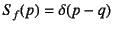 $S_f(p)=\delta(p-q)$