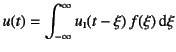 $\displaystyle
u(t)=\int_{-\infty}^\infty u\subsc{i}(t-\xi) f(\xi)\dint\xi$