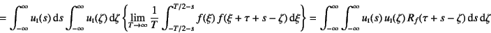 \begin{displaymath}
= \int_{-\infty}^\infty u\subsc{i}(s)\dint s
\int_{-\infty...
...{i}(s)  u\subsc{i}(\zeta) R_f(\tau+s-\zeta)\dint s\dint\zeta
\end{displaymath}