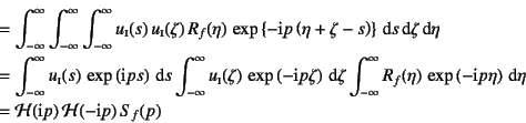 \begin{eqnarray*}
&=&\int_{-\infty}^\infty\int_{-\infty}^\infty\int_{-\infty}^\i...
...nt\eta
\\
&=&{\cal H}(\mbox{i}p) {\cal H}(-\mbox{i}p) S_f(p)
\end{eqnarray*}