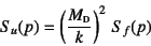 \begin{displaymath}
S_u(p)=\left(\dfrac{M\subsc{d}}{k}\right)^2 S_f(p)
\end{displaymath}