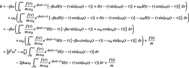 \begin{eqnarray*}
\ddot{u}&=&-\beta\omega\left(\int_0^\infty
\dfrac{f(\tau)}{m\...
...} H(t-\tau)
\cos\{\omega_d(t-\tau)\} \dint\tau
+\dfrac{f(t)}{m}
\end{eqnarray*}