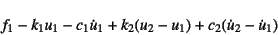 \begin{displaymath}
f_1-k_1u_1-c_1\dot{u}_1+k_2(u_2-u_1)+c_2(\dot{u}_2-\dot{u}_1)
\end{displaymath}