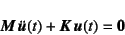 \begin{displaymath}
\fat{M} \ddot{\fat{u}}(t)
+\fat{K} \fat{u}(t)=\fat{0}
\end{displaymath}