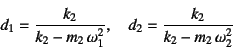 \begin{displaymath}
d_1=\dfrac{k_2}{k_2-m_2 \omega_1^2}, \quad
d_2=\dfrac{k_2}{k_2-m_2 \omega_2^2}
\end{displaymath}