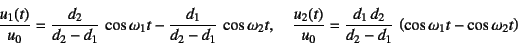 \begin{displaymath}
\dfrac{u_1(t)}{u_0}=\dfrac{d_2}{d_2-d_1} \cos \omega_1 t
-...
...1 d_2}{d_2-d_1} 
\left(\cos\omega_1 t-\cos\omega_2 t\right)
\end{displaymath}