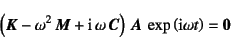 \begin{displaymath}
\left(\fat{K}-\omega^2 \fat{M}+\mbox{i} \omega \fat{C}\right) 
\fat{A} \exp\left(\mbox{i}\omega t\right)=\fat{0}
\end{displaymath}