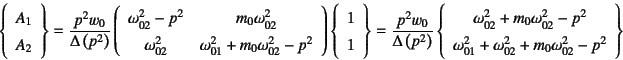 \begin{displaymath}
\left\{\begin{array}{c}
A_1  A_2
\end{array}\right\}=\dfr...
..._{01}^2+\omega_{02}^2+m_0\omega_{02}^2-p^2
\end{array}\right\}
\end{displaymath}