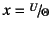 $x=\slfrac{U}{\Theta}$