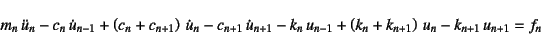 \begin{displaymath}
m_n \ddot{u}_n
-c_{n} \dot{u}_{n-1}+\left(c_n+c_{n+1}\righ...
... u_{n-1}+\left(k_n+k_{n+1}\right) u_n
-k_{n+1} u_{n+1}=f_n
\end{displaymath}