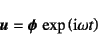 \begin{displaymath}
\fat{u}=\fat{\phi} \exp\left(\mbox{i}\omega t\right)
\end{displaymath}