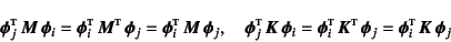 \begin{displaymath}
\fat{\phi}_j\supersc{t} \fat{M} \fat{\phi}_i=
\fat{\phi}_...
...,\fat{\phi}_j
=\fat{\phi}_i\supersc{t} \fat{K} \fat{\phi}_j
\end{displaymath}