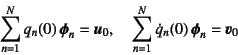 \begin{displaymath}
\sum_{n=1}^N q_n(0) \fat{\phi}_n=\fat{u}_0, \quad
\sum_{n=1}^N \dot{q}_n(0) \fat{\phi}_n=\fat{v}_0
\end{displaymath}