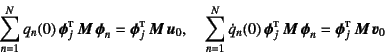 \begin{displaymath}
\sum_{n=1}^N q_n(0) \fat{\phi}_j\supersc{t} \fat{M} \fat{...
...M} \fat{\phi}_n=
\fat{\phi}_j\supersc{t} \fat{M} \fat{v}_0
\end{displaymath}