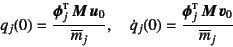 \begin{displaymath}
q_j(0)=\dfrac{\fat{\phi}_j\supersc{t} \fat{M} \fat{u}_0}{\...
...\fat{\phi}_j\supersc{t} \fat{M} \fat{v}_0}{\overline{m}_j}
\end{displaymath}