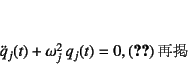 \begin{displaymath}
% latex2html id marker 9043\ddot{q}_j(t)+\omega_j^2 q_j(t)=0,
\eqno{(\ref{eq:fvib-105}) \mbox{Čf}}
\end{displaymath}