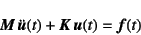 \begin{displaymath}
\fat{M} \ddot{\fat{u}}(t)+\fat{K} \fat{u}(t)=\fat{f}(t)
\end{displaymath}